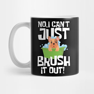 No I Can t Just Brush it Out Mug